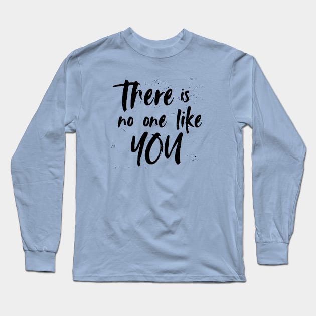 There is no one like you! Shirt Long Sleeve T-Shirt by idesign1